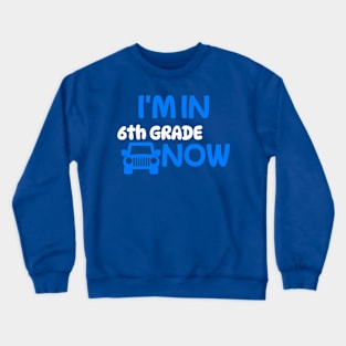 I’M IN 6TH GRDE NOW Crewneck Sweatshirt